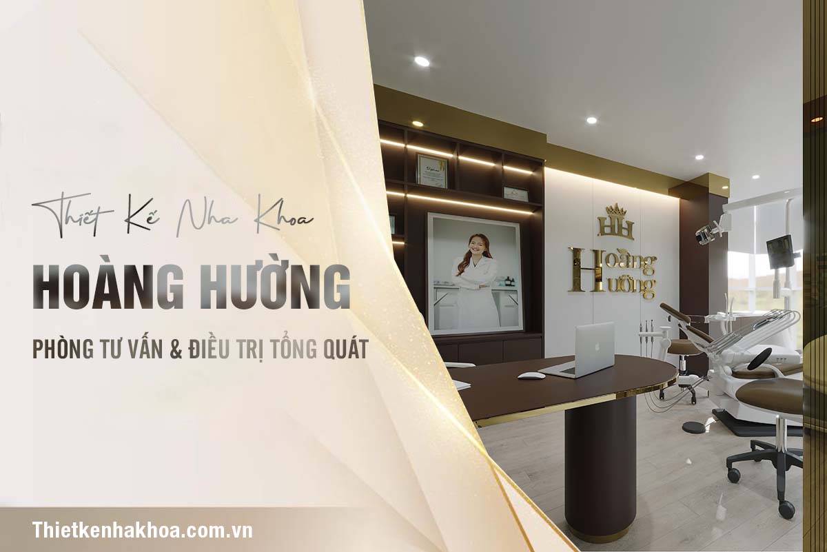 THIẾT KẾ NHA KHOA HOÀNG HƯỜNG PHÒNG TƯ VẤN & ĐIỀU TRỊ TỔNG QUÁT
